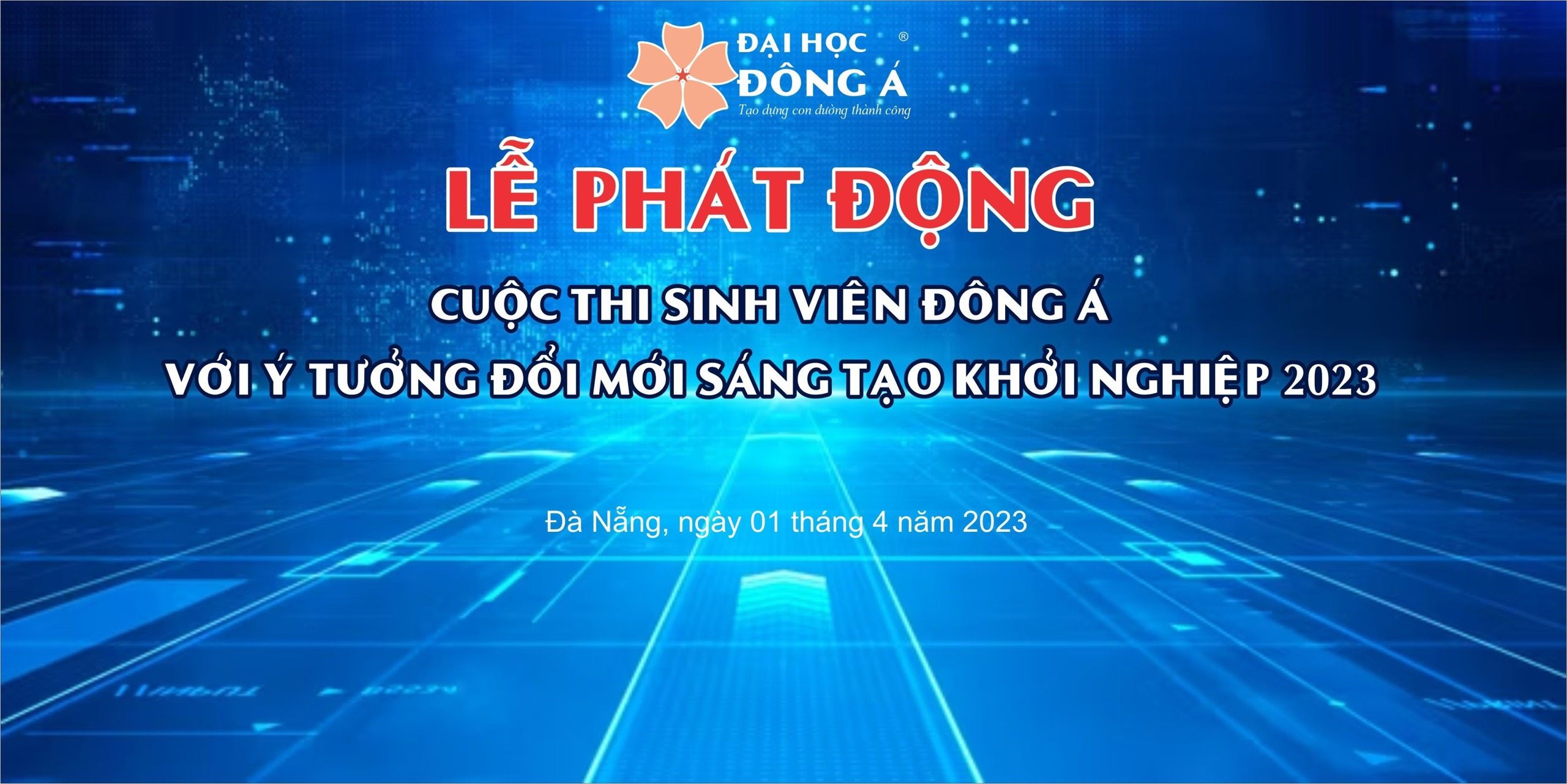 LỄ PHÁT ĐỘNG CUỘC THI SINH VIÊN ĐÔNG Á VỚI Ý TƯỞNG SÁNG TẠO KHỞI NGHIỆP 2023